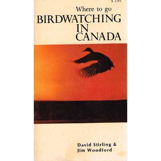 Item #R1504074 Where To Go Birdwatching In Canada. David Stirling, Jim Wood