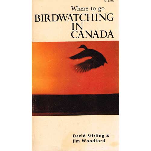 Item #R1504074 Where To Go Birdwatching In Canada. David Stirling, Jim Wood.