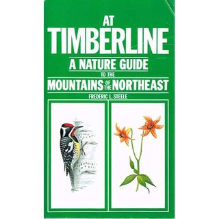 Item #R1504286 At Timberline A Nature Guide to the Mountains of the Northeast. Frederic L. Steele