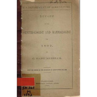 Item #R1504299 Report of the Ornithologist and Mammalogist for 1892 by C. Hart Merriam. C. Hart...