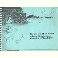 Item #R1505055 Herons and Their Allies: Atlas of Atlantic Coast Colonies, 1975 and 1976. Ronald...