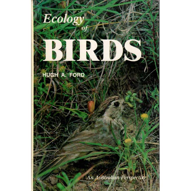 Item #R30054 Ecology of Birds: An Australian Perspective. Hugh A. FORD.