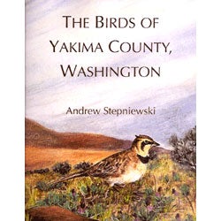 Item #R6010601 The Birds of Yakima County, Washington. Andrew Stepniewski