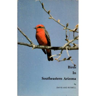 Item #R6050301 Birds in Southeastern Arizona. William A. DAVIS, Stephen M. RUSSELL