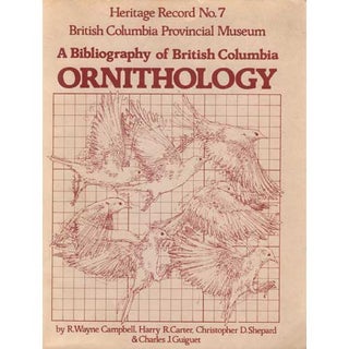 Item #R9100501 A Bibliography of British Columbia Ornithology. Wayne R. Campbell