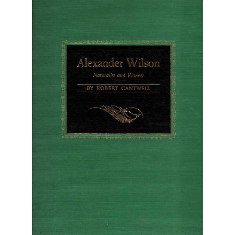 Item #R9100505 Alexander Wilson: Naturalist and Pioneer. Robert Cantwell.