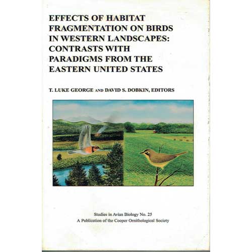 Item #SAB25HC Effects of Habitat Fragmentation on Birds in Western Landscapes (HC). SAB No. 25. T. Luke George, David S. Dobkin.