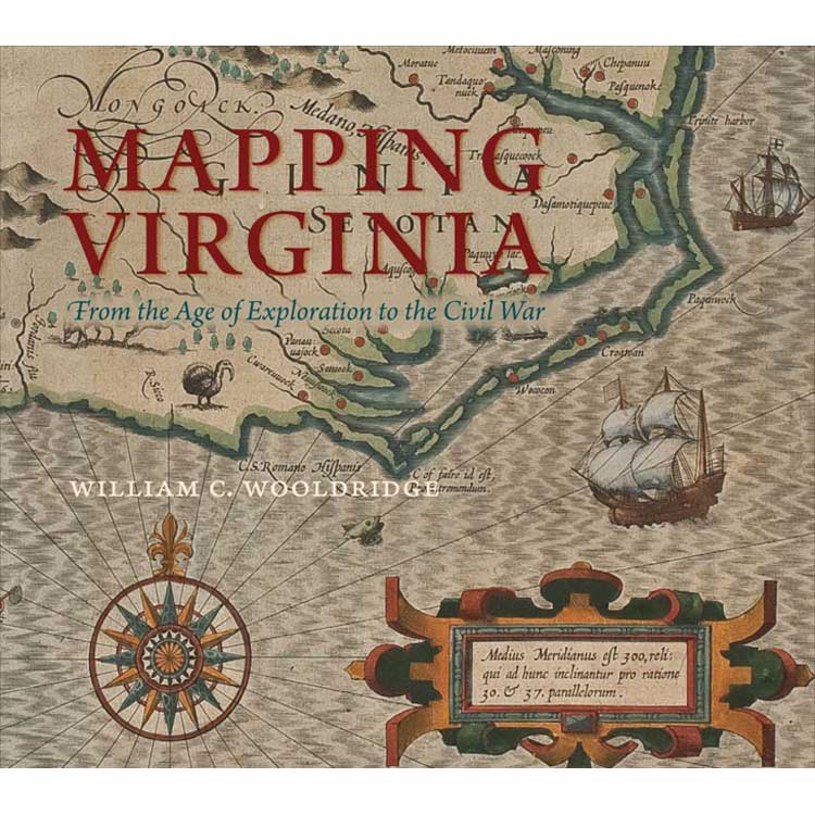 Item #WOMV Mapping Virginia: From the Age of Exploration to the Civil War. William C. Wooldridge.