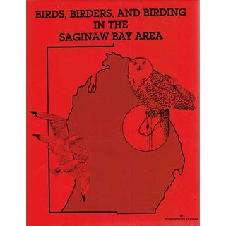 Item #Z0405297 Birds, Birders, and Birding in the Saginaw Bay Area. Eugene Ellis Kenaga