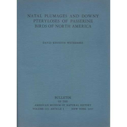 Item #Z04092506 Natal Plumages and Downy Pteryloses of Passerine Birds of North America. David Kenneth Wetherbee.