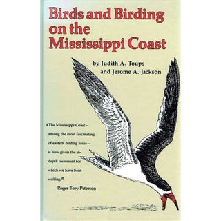 Item #Z06052211 Birds and Birding on the Mississippi Coast. Judith A. Toups, Jerome A. Jackson