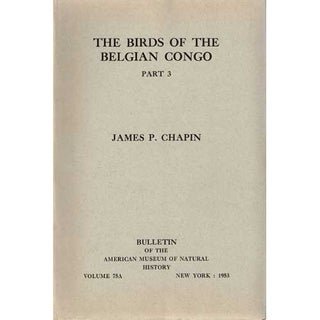 Item #Z06081107 The Birds of the Belgian Congo. Part 3. James P. Chapin