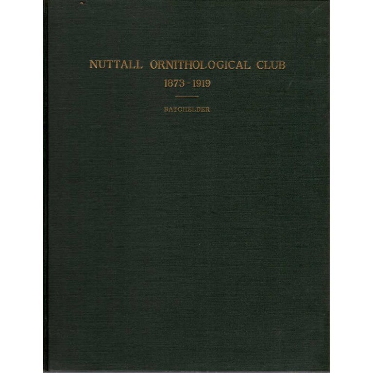 Item #Z06090802 An Account of the Nuttall Ornithological Club 1873 to 1919. Charles Foster Batchelder.