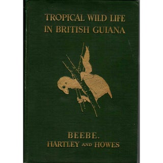 Item #Z09091407 Tropical Wild Life in British Guiana, Volume 1. C. William BEEBE