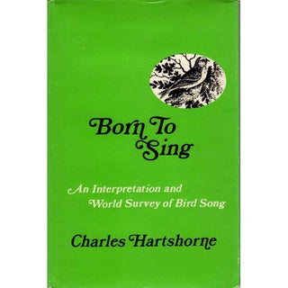 Item #Z10012806 Born to Sing: An Interpretation and World Survey of Bird Song. Charles Hartshorne