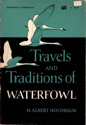 Item #Z10020902 Travels and Traditions of Waterfowl. H. Albert Hochbaum