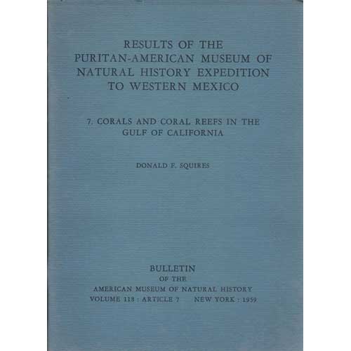 Item #Z11061407 Results of the Puritan-American Museum of Natural History Expedition to Western Mexico: 7. Corals and Coral Reefs in the Gulf of California. Donald F. Squires.
